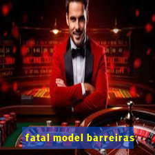 fatal model barreiras